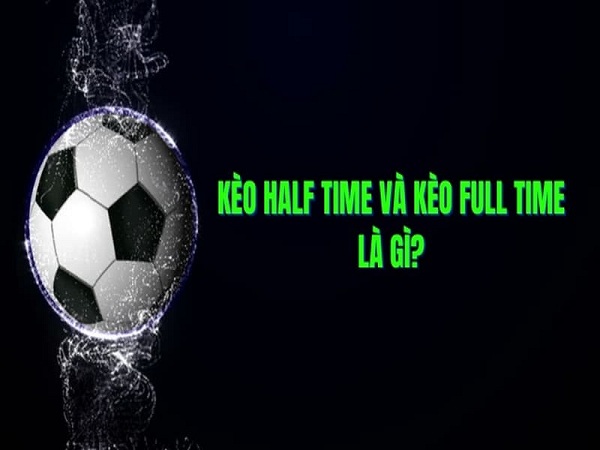 keo half time va full time la gi 05/12/2023